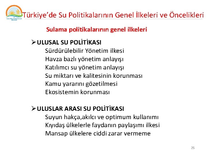 Türkiye’de Su Politikalarının Genel İlkeleri ve Öncelikleri Sulama politikalarının genel ilkeleri ØULUSAL SU POLİTİKASI