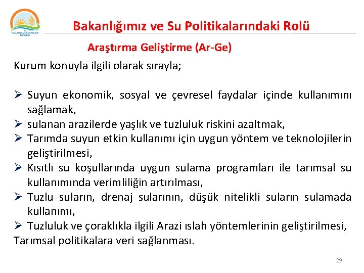 Bakanlığımız ve Su Politikalarındaki Rolü Araştırma Geliştirme (Ar-Ge) Kurum konuyla ilgili olarak sırayla; Ø