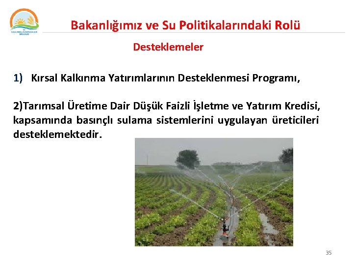 Bakanlığımız ve Su Politikalarındaki Rolü Desteklemeler 1) Kırsal Kalkınma Yatırımlarının Desteklenmesi Programı, 2)Tarımsal Üretime