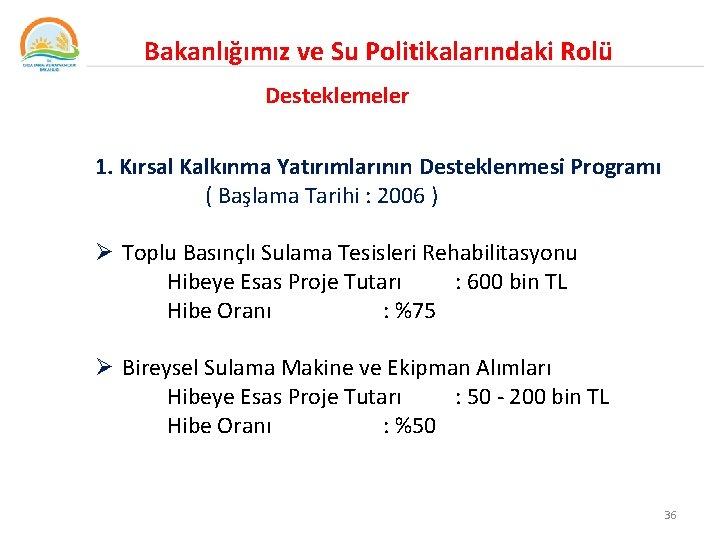 Bakanlığımız ve Su Politikalarındaki Rolü Desteklemeler 1. Kırsal Kalkınma Yatırımlarının Desteklenmesi Programı ( Başlama