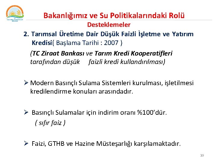 Bakanlığımız ve Su Politikalarındaki Rolü Desteklemeler 2. Tarımsal Üretime Dair Düşük Faizli İşletme ve