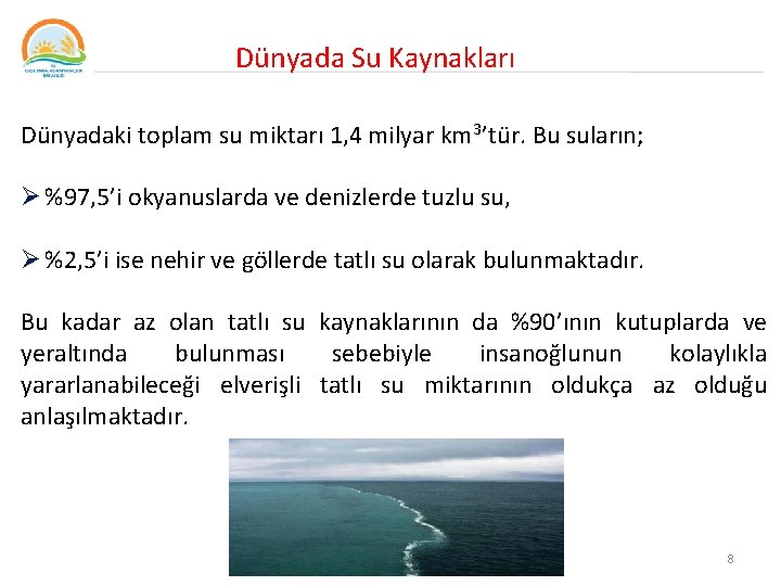  Dünyada Su Kaynakları Dünyadaki toplam su miktarı 1, 4 milyar km 3’tür. Bu