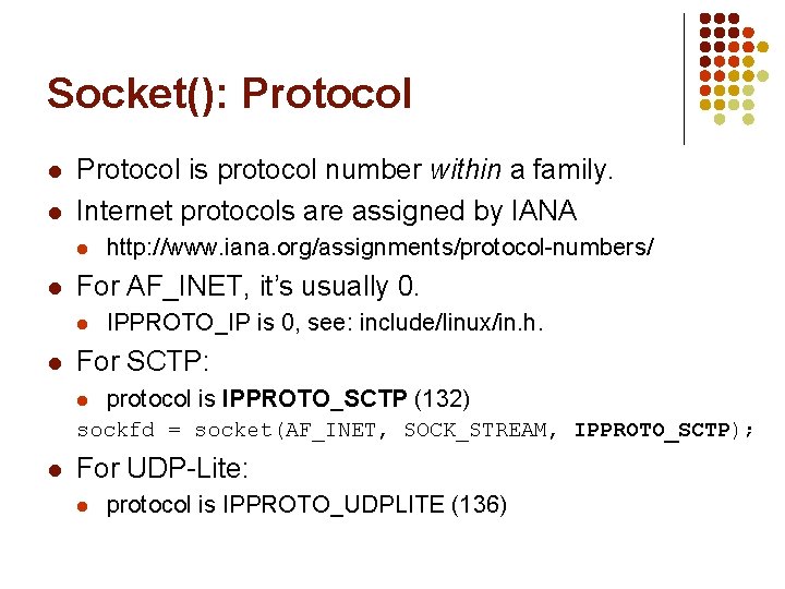 Socket(): Protocol l l Protocol is protocol number within a family. Internet protocols are