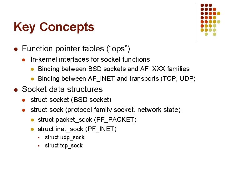 Key Concepts l Function pointer tables (“ops”) l l In-kernel interfaces for socket functions