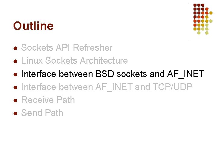 Outline l l l Sockets API Refresher Linux Sockets Architecture Interface between BSD sockets