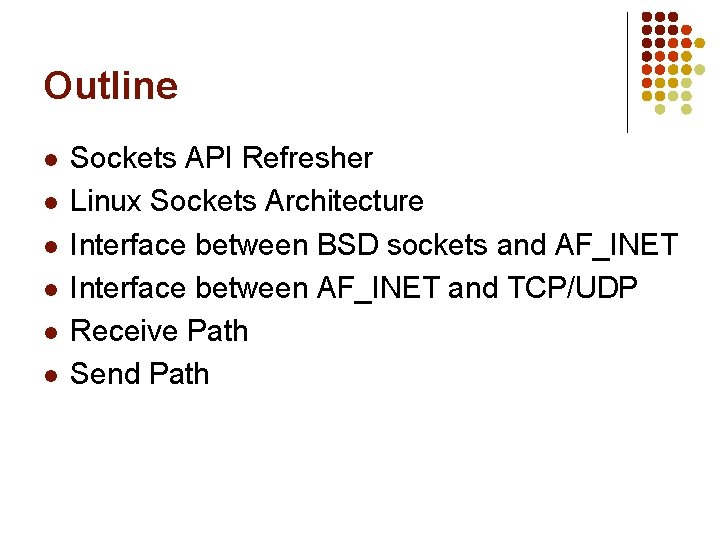 Outline l l l Sockets API Refresher Linux Sockets Architecture Interface between BSD sockets