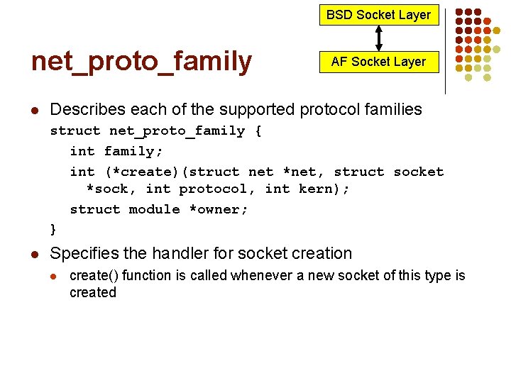 BSD Socket Layer net_proto_family l AF Socket Layer Describes each of the supported protocol