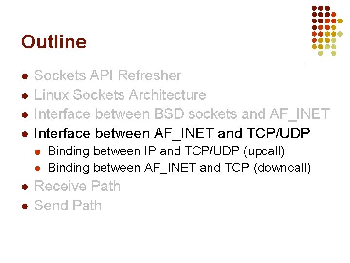 Outline l l Sockets API Refresher Linux Sockets Architecture Interface between BSD sockets and