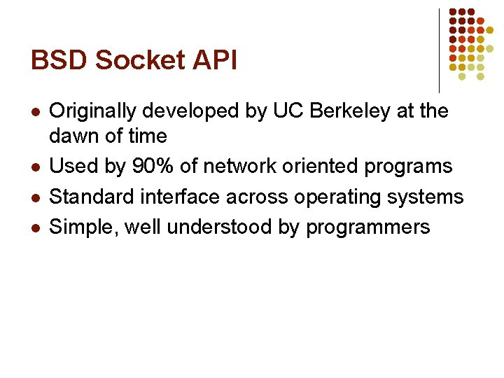 BSD Socket API l l Originally developed by UC Berkeley at the dawn of