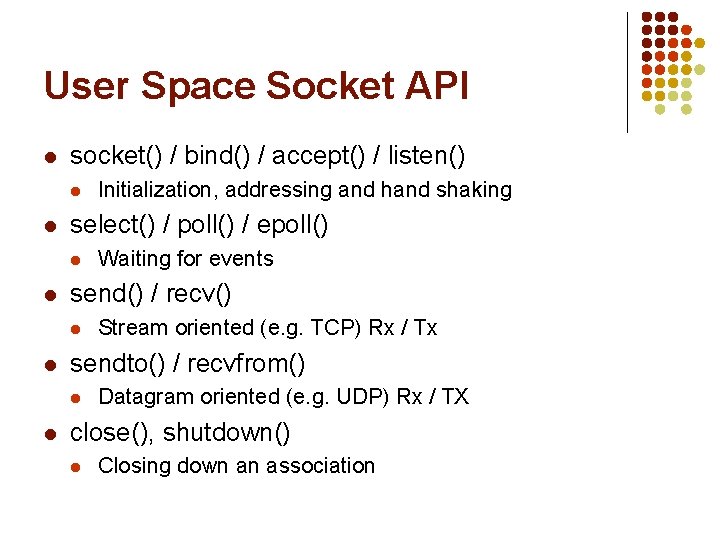 User Space Socket API l socket() / bind() / accept() / listen() l l