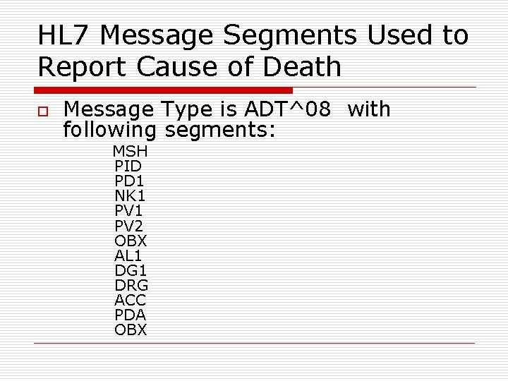 HL 7 Message Segments Used to Report Cause of Death o Message Type is