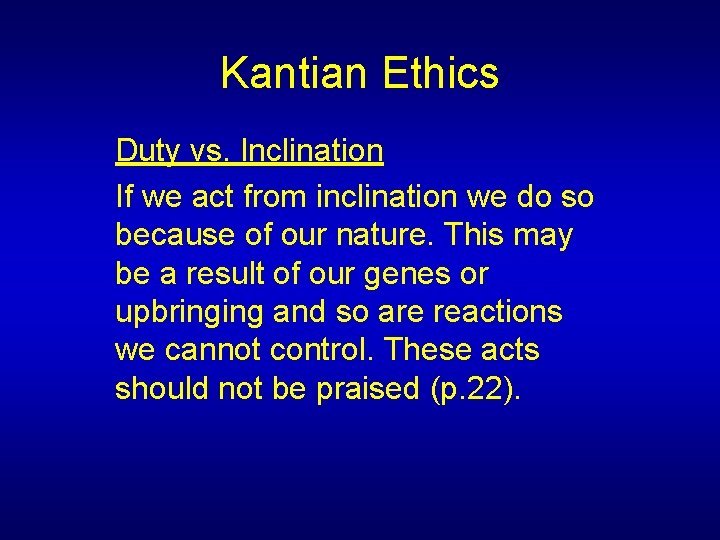 Kantian Ethics Duty vs. Inclination If we act from inclination we do so because