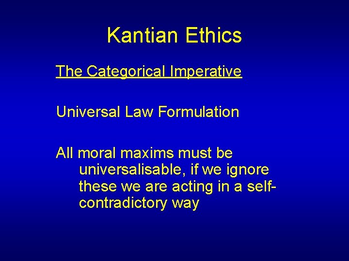 Kantian Ethics The Categorical Imperative Universal Law Formulation All moral maxims must be universalisable,