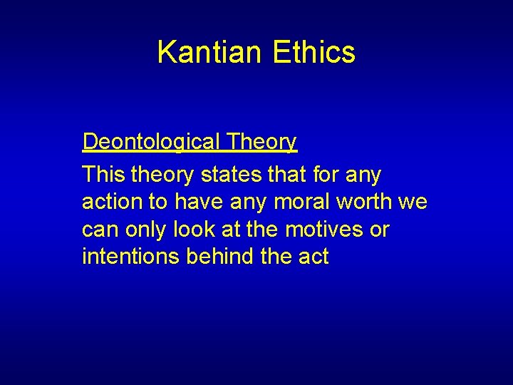 Kantian Ethics Deontological Theory This theory states that for any action to have any