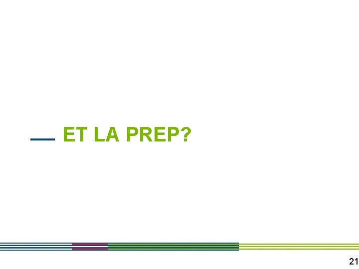 ET LA PREP? 21 