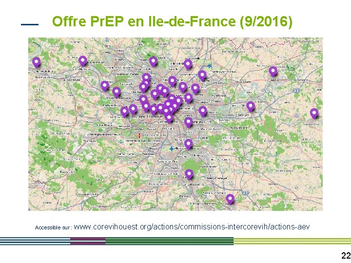 Offre Pr. EP en Ile-de-France (9/2016) Accessible sur : www. corevihouest. org/actions/commissions-intercorevih/actions-aev 22 