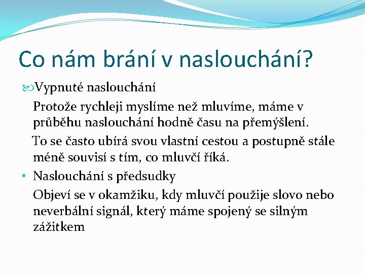 Co nám brání v naslouchání? Vypnuté naslouchání Protože rychleji myslíme než mluvíme, máme v