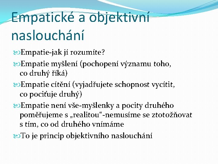 Empatické a objektivní naslouchání Empatie-jak jí rozumíte? Empatie myšlení (pochopení významu toho, co druhý