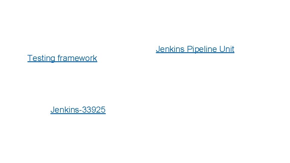 Library Testing • Unit Tests are implemented using Jenkins Pipeline Unit Testing framework. •