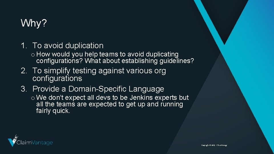 Why? 1. To avoid duplication o How would you help teams to avoid duplicating