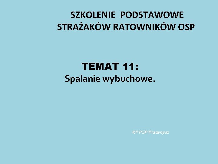 SZKOLENIE PODSTAWOWE STRAŻAKÓW RATOWNIKÓW OSP TEMAT 11: Spalanie wybuchowe. KP PSP Przasnysz 