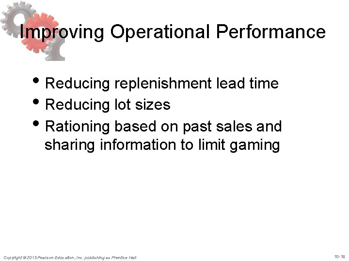 Improving Operational Performance • Reducing replenishment lead time • Reducing lot sizes • Rationing