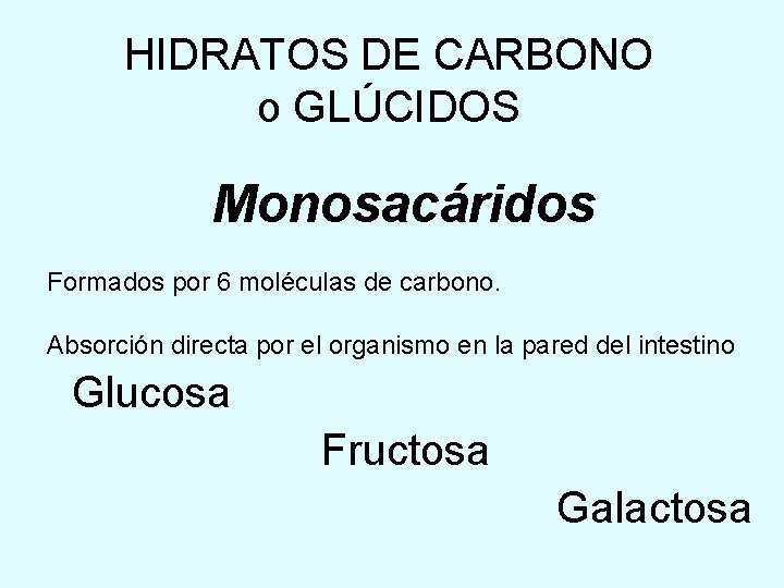 HIDRATOS DE CARBONO o GLÚCIDOS Monosacáridos Formados por 6 moléculas de carbono. Absorción directa