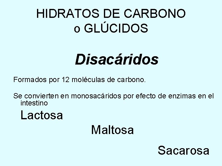 HIDRATOS DE CARBONO o GLÚCIDOS Disacáridos Formados por 12 moléculas de carbono. Se convierten