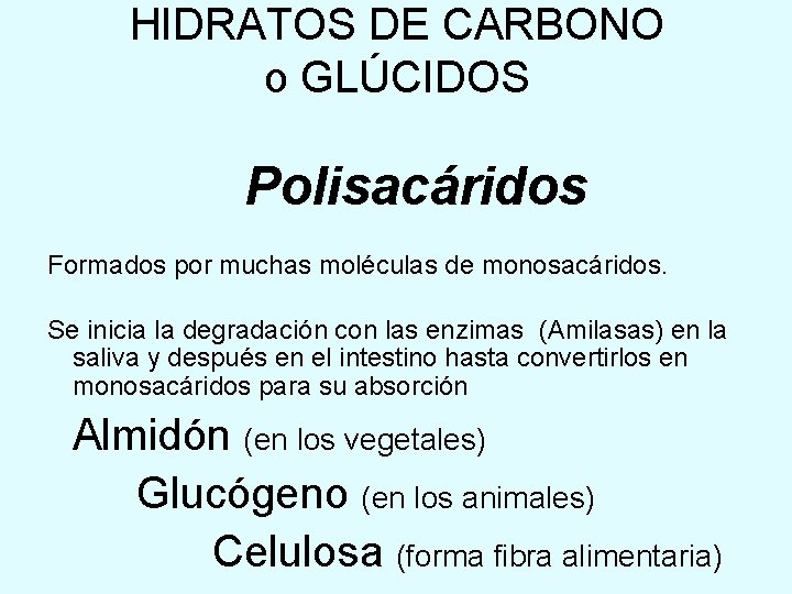HIDRATOS DE CARBONO o GLÚCIDOS Polisacáridos Formados por muchas moléculas de monosacáridos. Se inicia