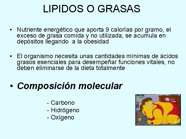 LIPIDOS O GRASAS • Nutriente energético que aporta 9 calorías por gramo, el exceso