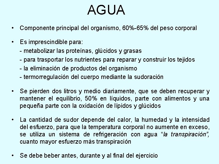 AGUA • Componente principal del organismo, 60%-65% del peso corporal • Es imprescindible para: