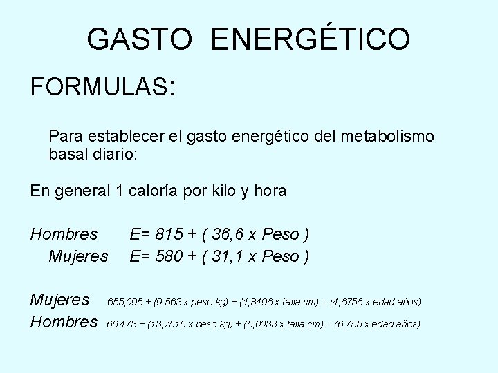 GASTO ENERGÉTICO FORMULAS: Para establecer el gasto energético del metabolismo basal diario: En general