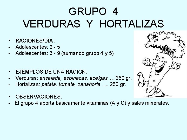 GRUPO 4 VERDURAS Y HORTALIZAS • RACIONES/DÍA : - Adolescentes: 3 - 5 -