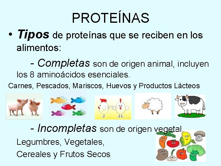 PROTEÍNAS • Tipos de proteínas que se reciben en los alimentos: - Completas son