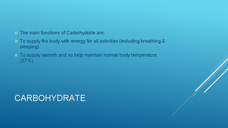  The main functions of Carbohydrate are: To supply the body with energy for