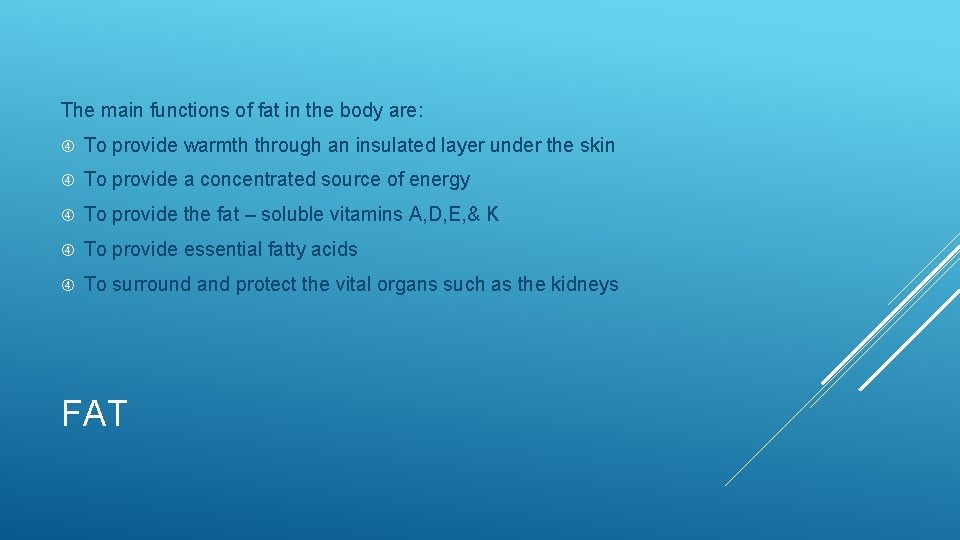 The main functions of fat in the body are: To provide warmth through an