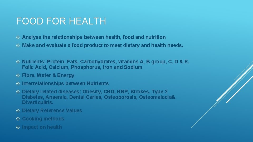 FOOD FOR HEALTH Analyse the relationships between health, food and nutrition Make and evaluate