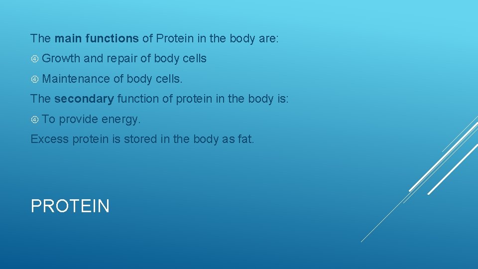 The main functions of Protein in the body are: Growth and repair of body