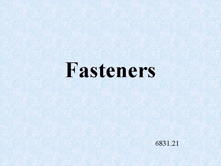 Fasteners 6831. 21 