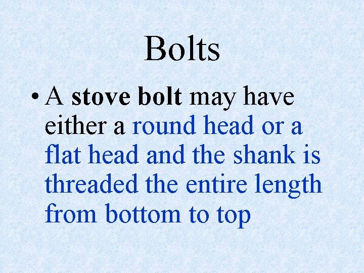 Bolts • A stove bolt may have either a round head or a flat
