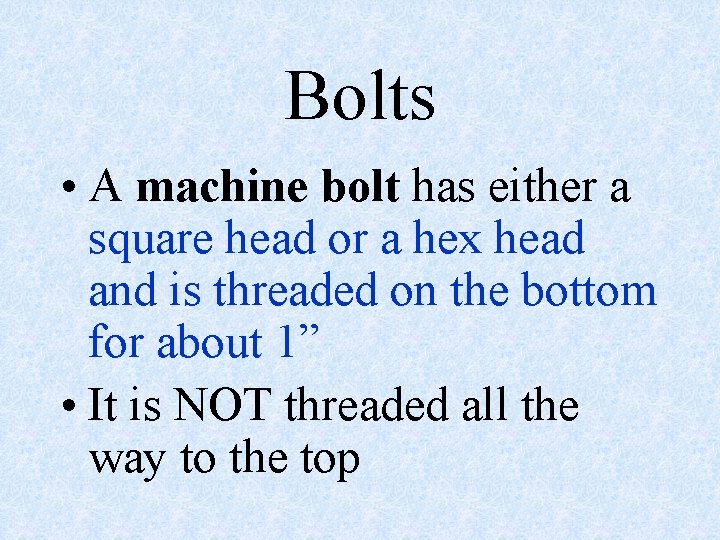 Bolts • A machine bolt has either a square head or a hex head