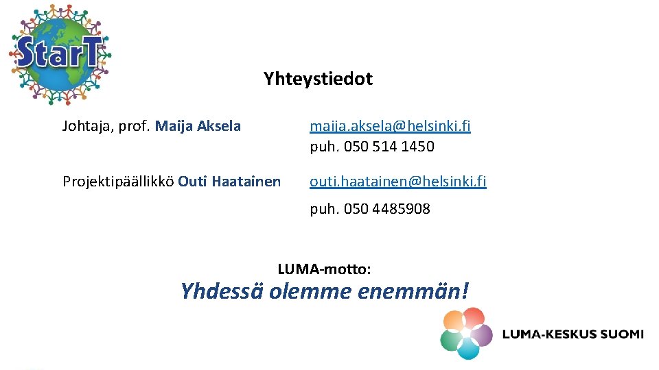 Yhteystiedot Johtaja, prof. Maija Aksela maija. aksela@helsinki. fi puh. 050 514 1450 Projektipäällikkö Outi