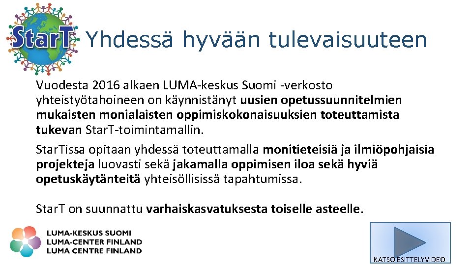 Yhdessä hyvään tulevaisuuteen Vuodesta 2016 alkaen LUMA-keskus Suomi -verkosto yhteistyötahoineen on käynnistänyt uusien opetussuunnitelmien