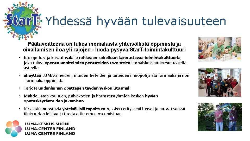 Yhdessä hyvään tulevaisuuteen Päätavoitteena on tukea monialaista yhteisöllistä oppimista ja oivaltamisen iloa yli rajojen