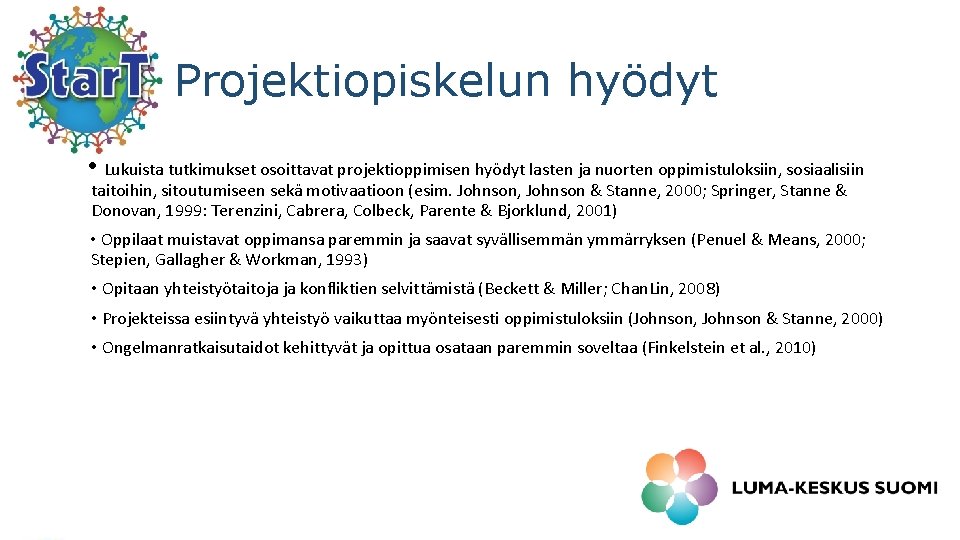 Projektiopiskelun hyödyt • Lukuista tutkimukset osoittavat projektioppimisen hyödyt lasten ja nuorten oppimistuloksiin, sosiaalisiin taitoihin,