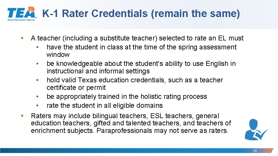 K-1 Rater Credentials (remain the same) § § A teacher (including a substitute teacher)