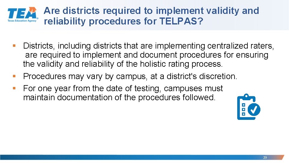 Are districts required to implement validity and reliability procedures for TELPAS? § Districts, including