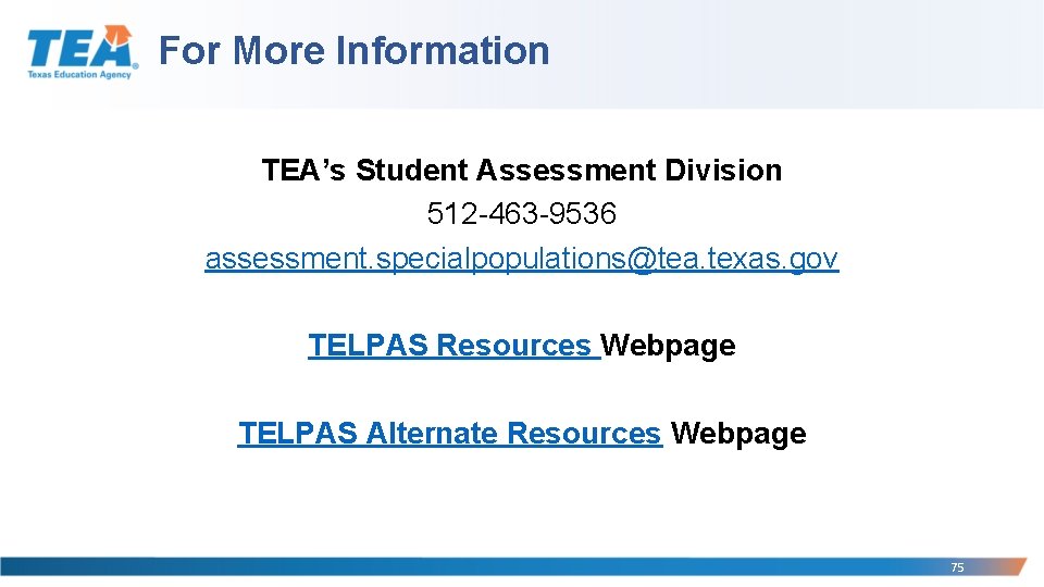 For More Information TEA’s Student Assessment Division 512 -463 -9536 assessment. specialpopulations@tea. texas. gov