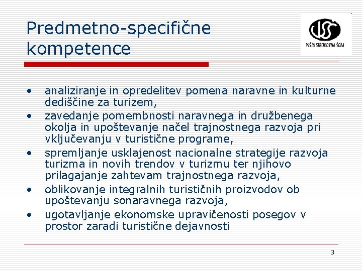 Predmetno-specifične kompetence • • • analiziranje in opredelitev pomena naravne in kulturne dediščine za