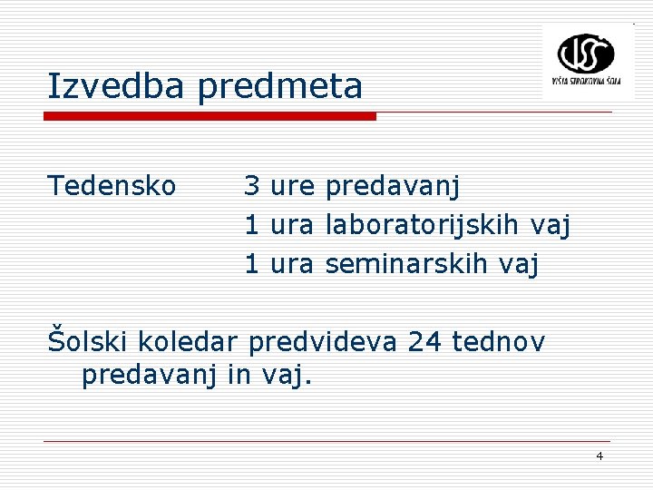 Izvedba predmeta Tedensko 3 ure predavanj 1 ura laboratorijskih vaj 1 ura seminarskih vaj